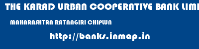 THE KARAD URBAN COOPERATIVE BANK LIMITED  MAHARASHTRA RATNAGIRI CHIPLUN   banks information 